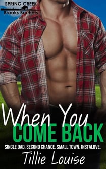 When You Come Back: A Small Town Second Chance Single Dad Instalove Romance (Brooks Brothers of Spring Creek) - Brooks Brothers of Spring Creek, #1