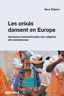 Les orixás dansent en Europe - Les communautés religieuses afro-brésiliennes sur l'échelle transnationale