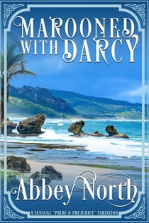 Marooned With Darcy: A Sensual "Pride & Prejudice" Variation