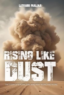 Rising like Dust : The Story of a Rural Girl Who Kept Rising and Rising