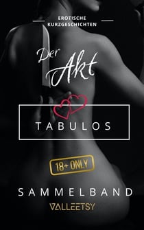 Der Akt | Tabulos | Sammelband - Erotik Bücher für Frauen und Männer, #6