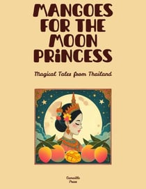 Mangoes for the Moon Princess: Magical Tales from Thailand