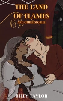 The Land of Flames and Other Stories - The Kingdoms Set Ablaze, #2