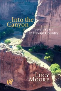 Into the Canyon - Seven Years in Navajo Country