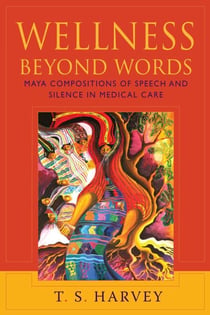 Wellness Beyond Words - Maya Compositions of Speech and Silence in Medical Care