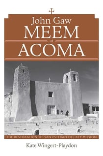 John Gaw Meem at Acoma - The Restoration of San Esteban del Rey Mission