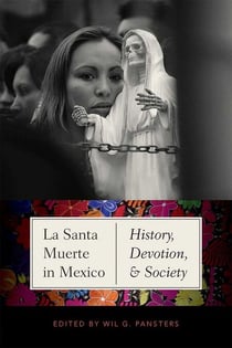La Santa Muerte in Mexico - History, Devotion, and Society