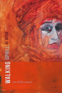 Walking Uphill at Noon - Poems