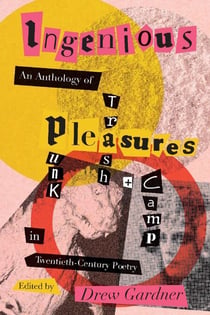 Ingenious Pleasures - An Anthology of Punk, Trash, and Camp in Twentieth-Century Poetry