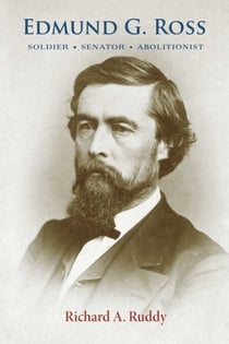 Edmund G. Ross - Soldier, Senator, Abolitionist