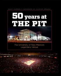 Fifty Years at the Pit - The University of New Mexico's Legendary Venue