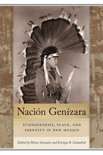 Nación Genízara - Ethnogenesis, Place, and Identity in New Mexico