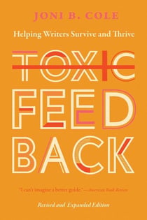 Toxic Feedback - Helping Writers Survive and Thrive, Revised and Expanded Edition