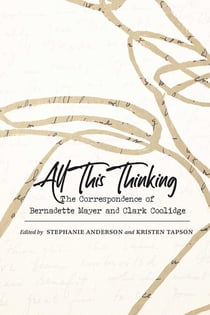 All This Thinking - The Correspondence of Bernadette Mayer and Clark Coolidge