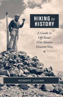 Hiking to History - A Guide to Off-Road New Mexico Historic Sites