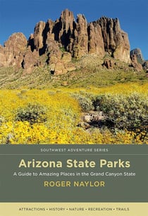 Arizona State Parks - A Guide to Amazing Places in the Grand Canyon State