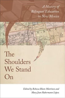 The Shoulders We Stand On - A History of Bilingual Education in New Mexico