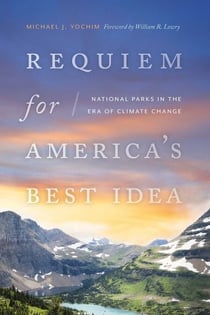 Requiem for America's Best Idea - National Parks in the Era of Climate Change