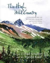 This High, Wild Country - A Celebration of Waterton-Glacier International Peace Park