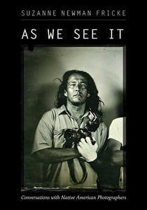As We See It - Conversations with Native American Photographers