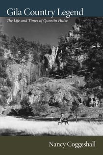 Gila Country Legend - The Life and Times of Quentin Hulse