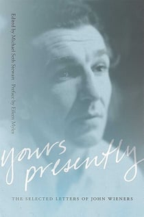 Yours Presently - The Selected Letters of John Wieners