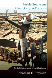 Pueblo Bonito and Chaco Canyon Revisited - The Published versus the Unpublished Record