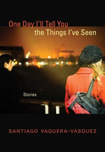 One Day I'll Tell You the Things I've Seen - Stories