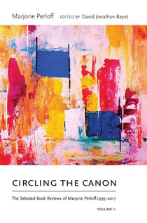 Circling the Canon, Volume II - The Selected Book Reviews of Marjorie Perloff,1995-2017