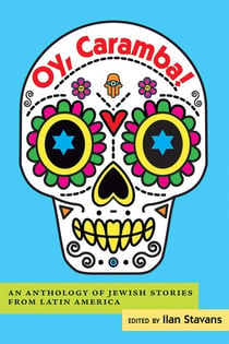 Oy, Caramba! - An Anthology of Jewish Stories from Latin America