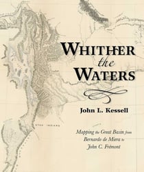 Whither the Waters - Mapping the Great Basin from Bernardo de Miera to John C. Frémont