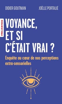 Voyance, et si c'était vrai ? - Enquête au coeur de nos perceptions extra-sensorielles