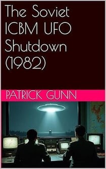 The Soviet ICBM UFO Shutdown (1982)