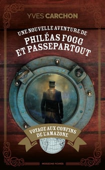 Une nouvelle aventure de Philéas Fogg et Passepartout : Voyage aux confins de l'Amazone