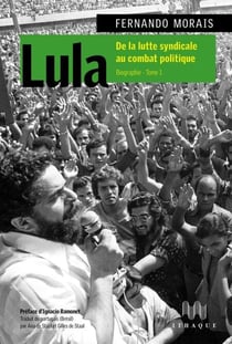 Lula : de la lutte syndicale au combat politique - Biographie vol. 1