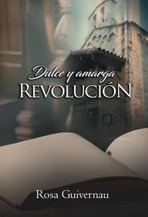 DULCE Y AMARGA REVOLUCIÓN - ¿EL AMOR LO PUEDE TODO? TRIOLOGÍA ROMÁNTICA INDEPENDIENTES (3 libros)
