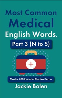 Most Common Medical English Words, Part 3 (N to S): Master 200 Essential Medical Terms