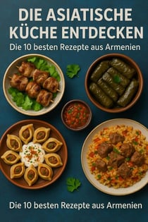 Die Asiatische Küche Entdecken - Die 10 Besten Rezepte aus Armenien