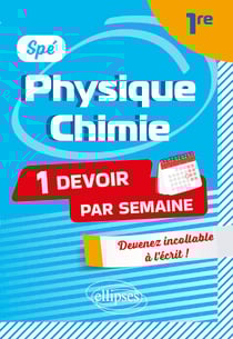 Spé Physique-Chimie. Première - Devenir incollable en devoirs sur table