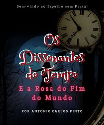 Os Dissonantes do Tempo e A Rosa do Fim do Mundo - Os Dissonantes do Tempo, #1