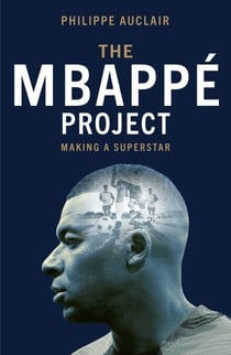 The Mbappé Project - Making a Superstar