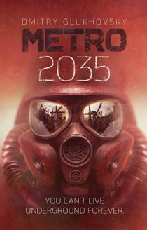 Metro 2035 - The third darkly thrilling book in the METRO series and inspiration behind the bestselling METRO video game franchise