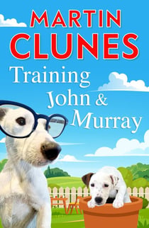 Training John and Murray - It’s Puppy Chaos For Britain’s Best-Known Dog Lover Martin Clunes!