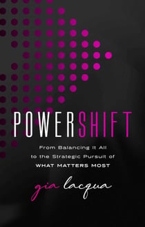 PowerShift - From Balancing It All to the Strategic Pursuit of What Matters Most