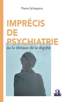 Imprécis de psychiatrie - ou la clinique de la dignité