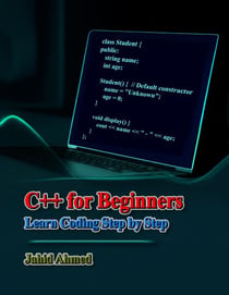 C++ for Beginners: Learn Coding Step by Step - Learn to Code Series, #1