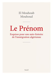 Le Prénom - Esquisse pour une auto-histoire de l'immigration algérienne
