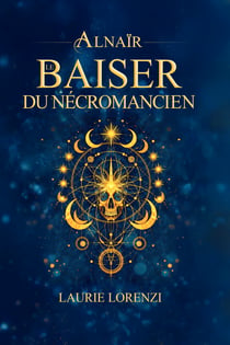 Alnaïr Le Baiser du nécromancien - Fantasy urbaine contemporaine magie et humour
