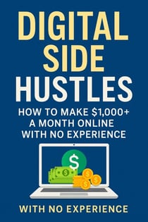 Digital Side Hustles: How to Make $1,000+ a Month Online with No Experience