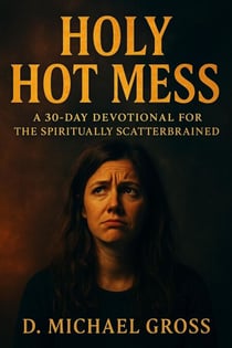 Holy Hot Mess: A 30-Day Devotional for the Spiritually Scatterbrained